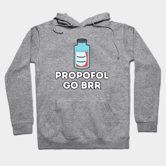 Propofol Go Brr - Funny Anesthesiologist Hoodie by GasparArts